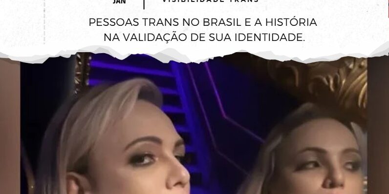 Pessoas Trans no Brasil e a História na Validação de Sua Identidade